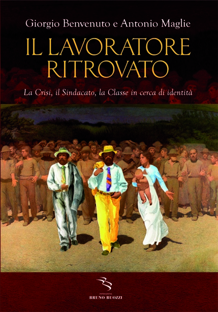 Il lavoratore ritrovato. di Giorgio Benvenuto e Antonio MAglie