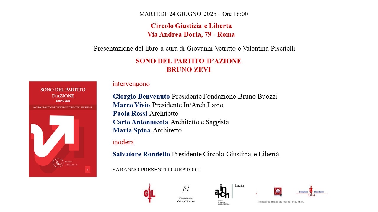 Marted 24 giugno 2025, ore 18.00. Roma, sede circolo di Giustizia e Libert, presentazione del libro Sono del Partito dAzione. Bruno Zevi a cura di Giovanni Vetritto e Valentina Piscitelli